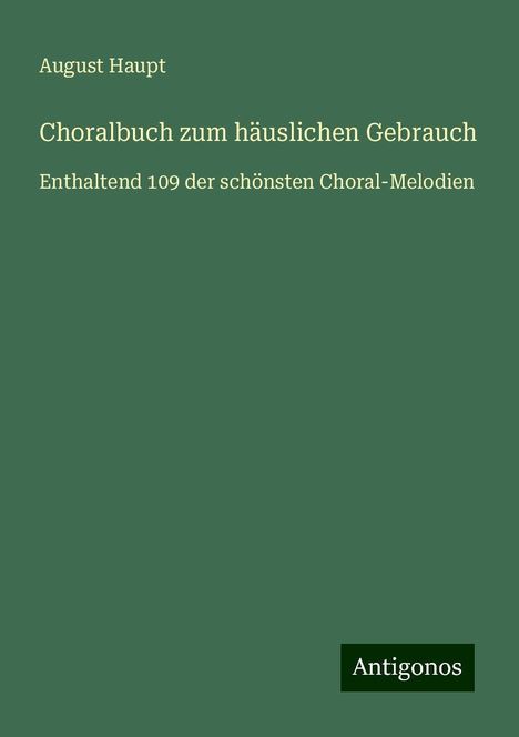 August Haupt: Choralbuch zum häuslichen Gebrauch, Buch