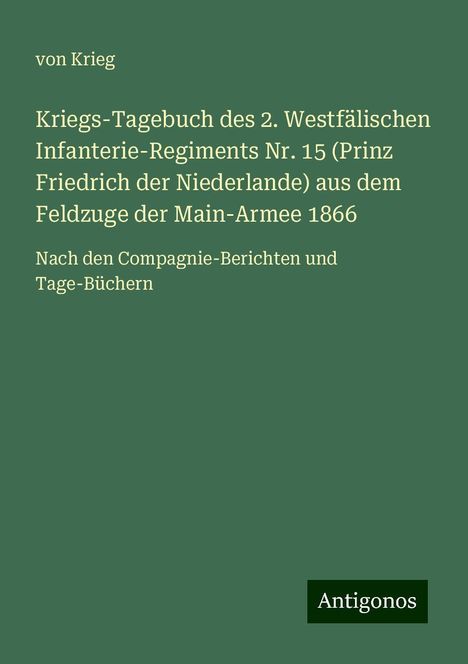 Von Krieg: Kriegs-Tagebuch des 2. Westfälischen Infanterie-Regiments Nr. 15 (Prinz Friedrich der Niederlande) aus dem Feldzuge der Main-Armee 1866, Buch