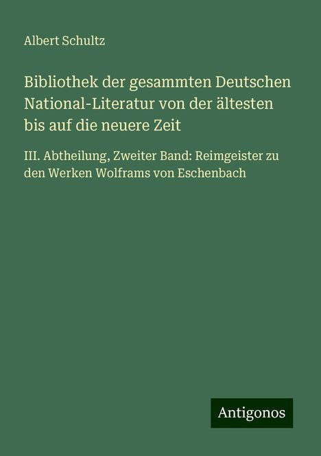 Albert Schultz: Bibliothek der gesammten Deutschen National-Literatur von der ältesten bis auf die neuere Zeit, Buch