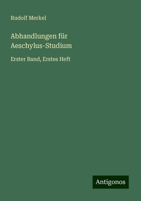 Rudolf Merkel: Abhandlungen für Aeschylus-Studium, Buch