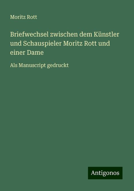 Moritz Rott: Briefwechsel zwischen dem Künstler und Schauspieler Moritz Rott und einer Dame, Buch