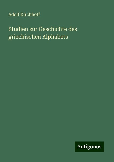 Adolf Kirchhoff: Studien zur Geschichte des griechischen Alphabets, Buch