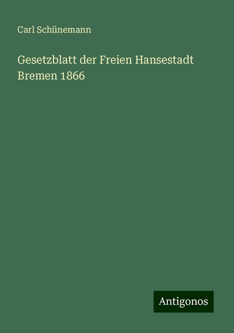 Carl Schünemann: Gesetzblatt der Freien Hansestadt Bremen 1866, Buch