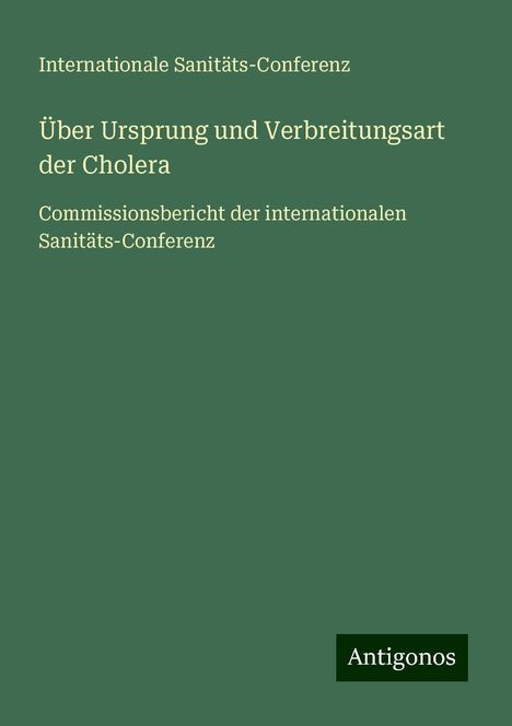 Internationale Sanitäts-Conferenz: Über Ursprung und Verbreitungsart der Cholera, Buch