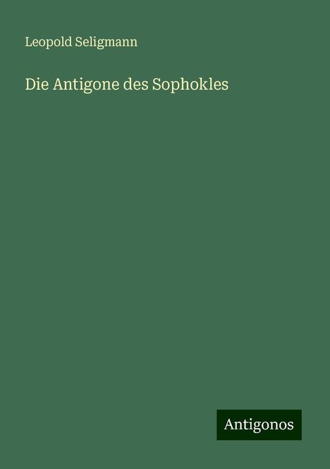 Leopold Seligmann: Die Antigone des Sophokles, Buch