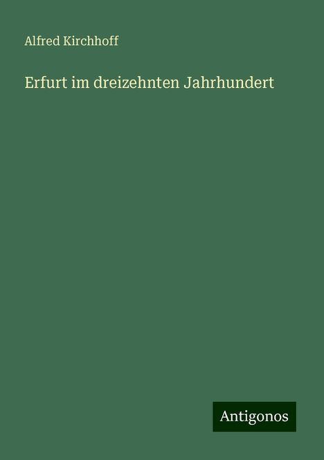 Alfred Kirchhoff: Erfurt im dreizehnten Jahrhundert, Buch