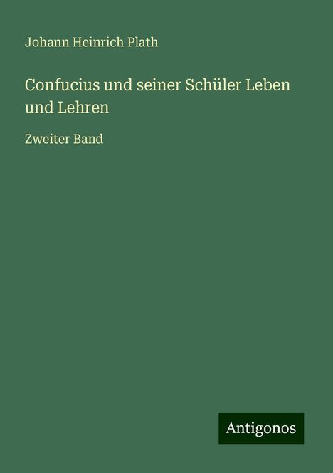 Johann Heinrich Plath: Confucius und seiner Schüler Leben und Lehren, Buch