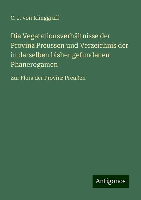 C. J. von Klinggräff: Die Vegetationsverhältnisse der Provinz Preussen und Verzeichnis der in derselben bisher gefundenen Phanerogamen, Buch