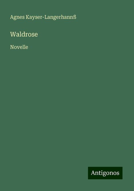 Agnes Kayser-Langerhannß: Waldrose, Buch