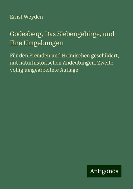 Ernst Weyden: Godesberg, Das Siebengebirge, und Ihre Umgebungen, Buch