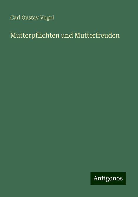 Carl Gustav Vogel: Mutterpflichten und Mutterfreuden, Buch