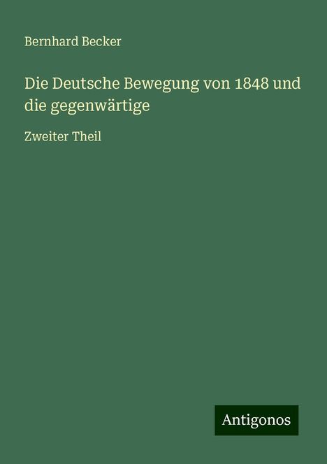 Bernhard Becker: Die Deutsche Bewegung von 1848 und die gegenwärtige, Buch