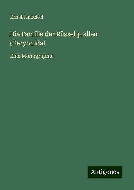 Ernst Haeckel: Die Familie der Rüsselquallen (Geryonida), Buch