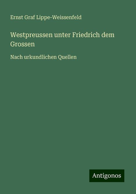 Ernst Graf Lippe-Weissenfeld: Westpreussen unter Friedrich dem Grossen, Buch