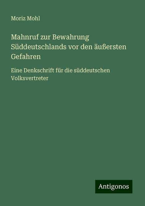 Moriz Mohl: Mahnruf zur Bewahrung Süddeutschlands vor den äußersten Gefahren, Buch