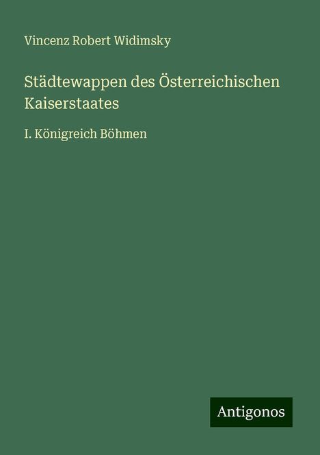 Vincenz Robert Widimsky: Städtewappen des Österreichischen Kaiserstaates, Buch