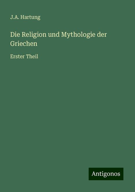 J. A. Hartung: Die Religion und Mythologie der Griechen, Buch