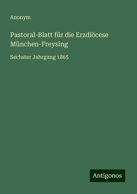 Anonym: Pastoral-Blatt für die Erzdiöcese München-Freysing, Buch