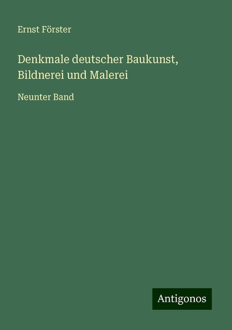 Ernst Förster: Denkmale deutscher Baukunst, Bildnerei und Malerei, Buch