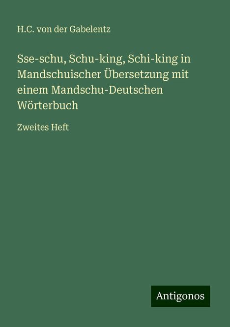 H. C. von der Gabelentz: Sse-schu, Schu-king, Schi-king in Mandschuischer Übersetzung mit einem Mandschu-Deutschen Wörterbuch, Buch