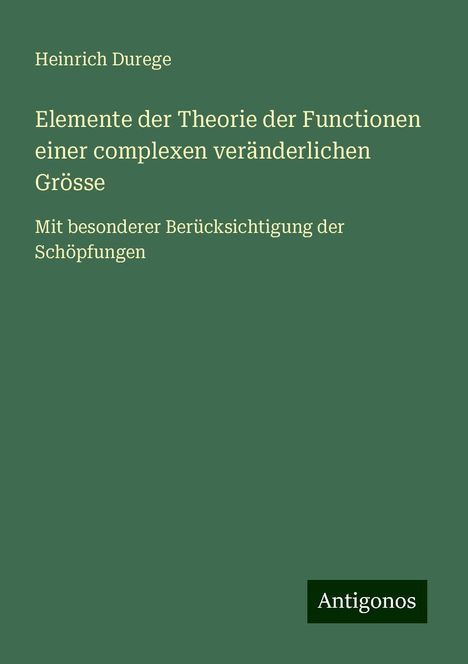 Heinrich Durege: Elemente der Theorie der Functionen einer complexen veränderlichen Grösse, Buch