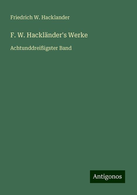 Friedrich W. Hacklander: F. W. Hackländer's Werke, Buch