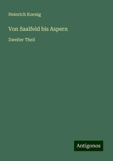 Heinrich Koenig: Von Saalfeld bis Aspern, Buch