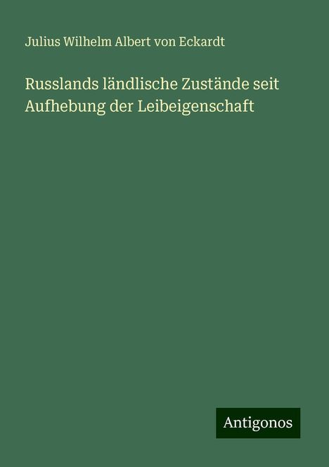 Julius Wilhelm Albert Von Eckardt: Russlands ländlische Zustände seit Aufhebung der Leibeigenschaft, Buch