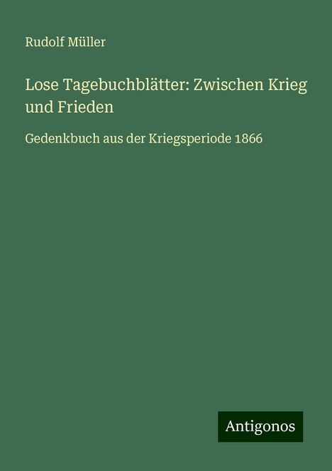 Rudolf Müller: Lose Tagebuchblätter: Zwischen Krieg und Frieden, Buch