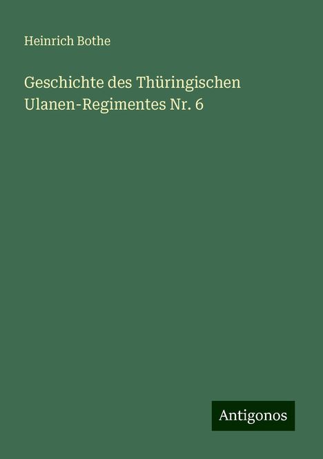 Heinrich Bothe: Geschichte des Thüringischen Ulanen-Regimentes Nr. 6, Buch