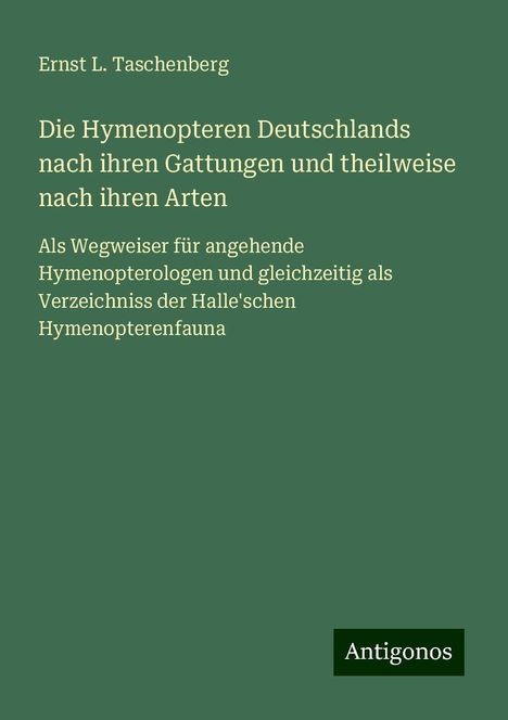 Ernst L. Taschenberg: Die Hymenopteren Deutschlands nach ihren Gattungen und theilweise nach ihren Arten, Buch