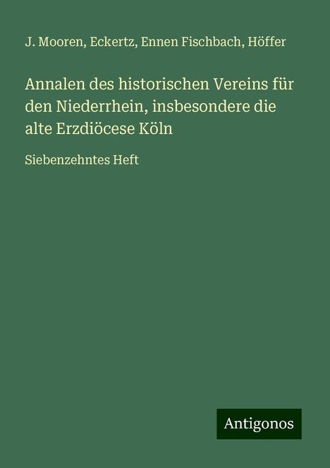 J. Mooren: Annalen des historischen Vereins für den Niederrhein, insbesondere die alte Erzdiöcese Köln, Buch