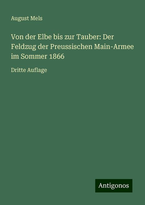 August Mels: Von der Elbe bis zur Tauber: Der Feldzug der Preussischen Main-Armee im Sommer 1866, Buch