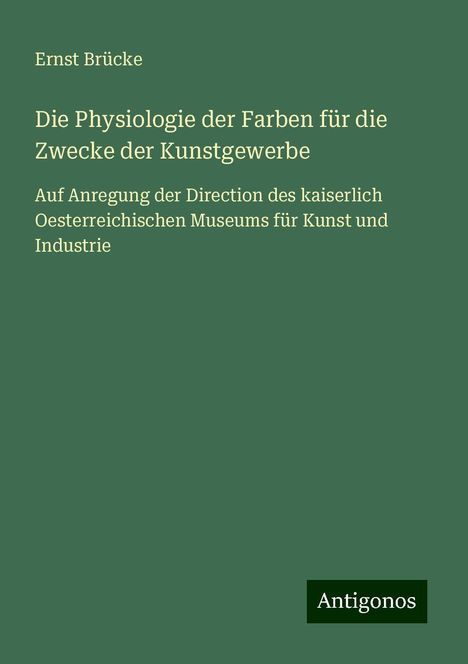 Ernst Brücke: Die Physiologie der Farben für die Zwecke der Kunstgewerbe, Buch