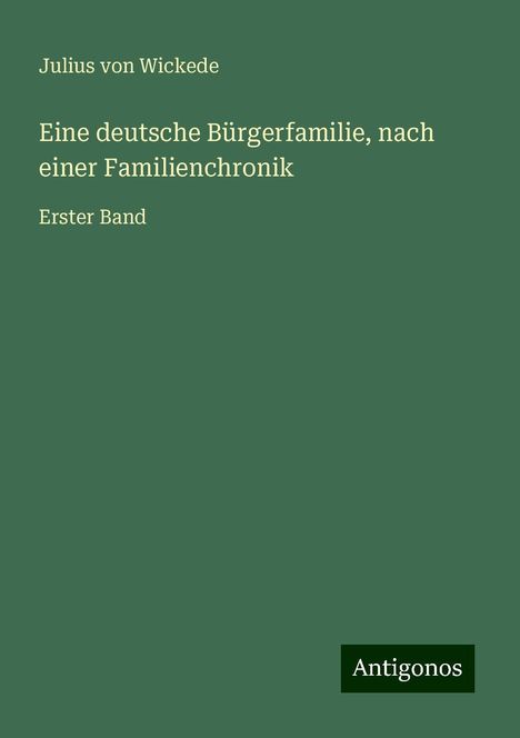 Julius Von Wickede: Eine deutsche Bürgerfamilie, nach einer Familienchronik, Buch