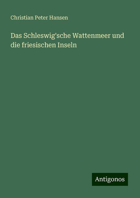 Christian Peter Hansen: Das Schleswig'sche Wattenmeer und die friesischen Inseln, Buch