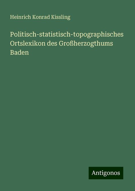 Heinrich Konrad Kissling: Politisch-statistisch-topographisches Ortslexikon des Großherzogthums Baden, Buch