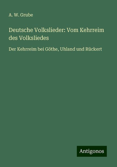 A. W. Grube: Deutsche Volkslieder: Vom Kehrreim des Volksliedes, Buch