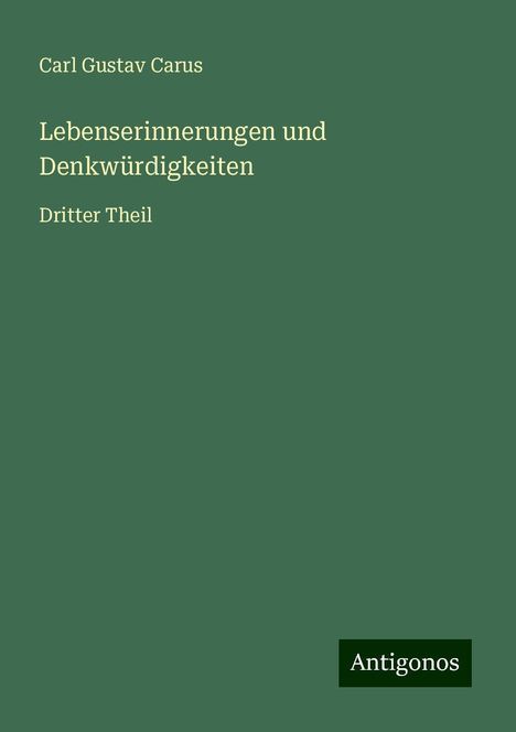 Carl Gustav Carus: Lebenserinnerungen und Denkwürdigkeiten, Buch