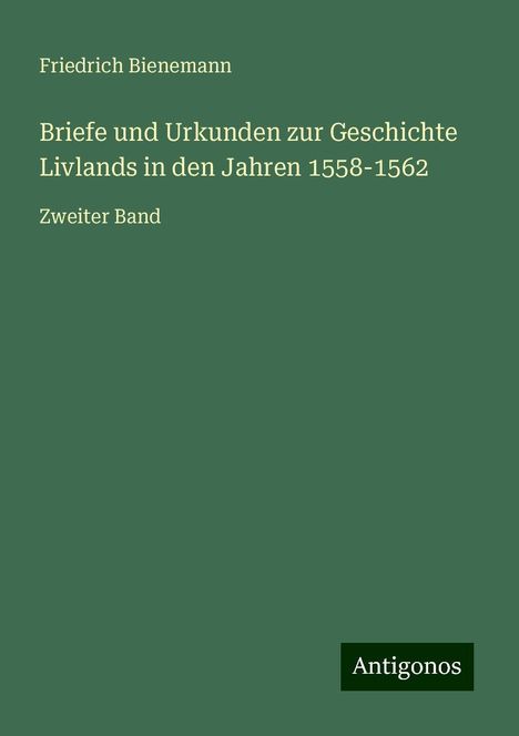 Friedrich Bienemann: Briefe und Urkunden zur Geschichte Livlands in den Jahren 1558-1562, Buch