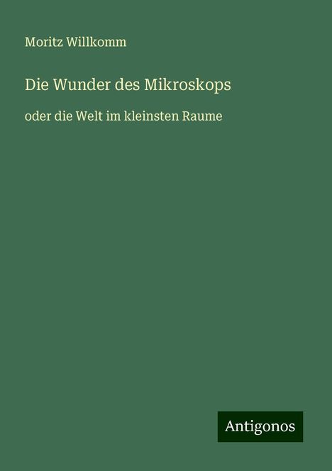 Moritz Willkomm: Die Wunder des Mikroskops, Buch