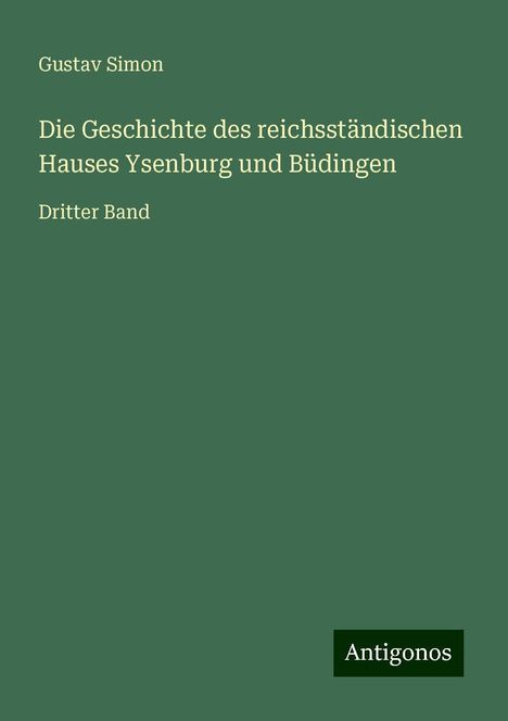 Gustav Simon: Die Geschichte des reichsständischen Hauses Ysenburg und Büdingen, Buch