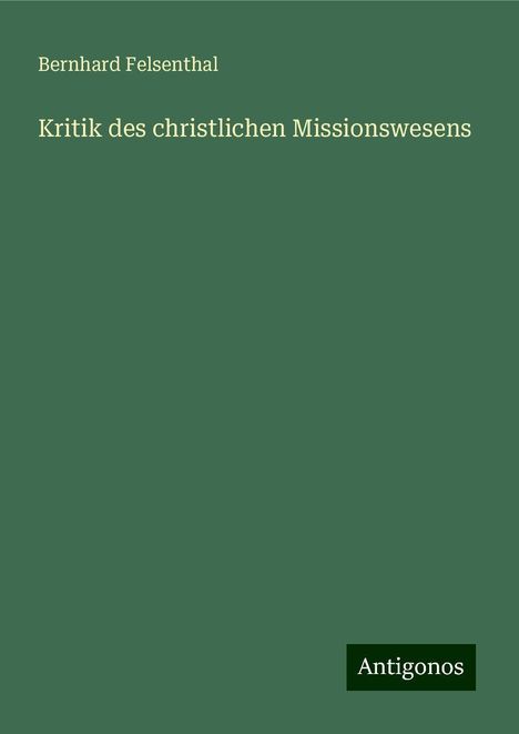 Bernhard Felsenthal: Kritik des christlichen Missionswesens, Buch