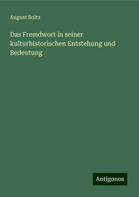 August Boltz: Das Fremdwort in seiner kulturhistorischen Entstehung und Bedeutung, Buch