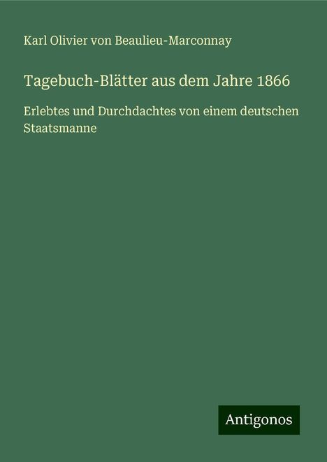 Karl Olivier von Beaulieu-Marconnay: Tagebuch-Blätter aus dem Jahre 1866, Buch