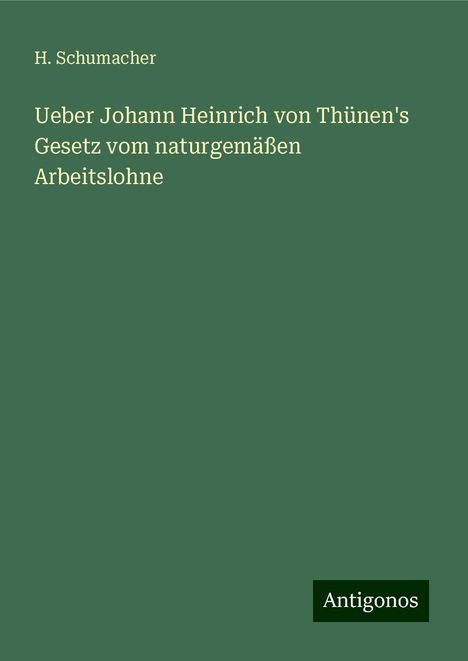 H. Schumacher: Ueber Johann Heinrich von Thünen's Gesetz vom naturgemäßen Arbeitslohne, Buch