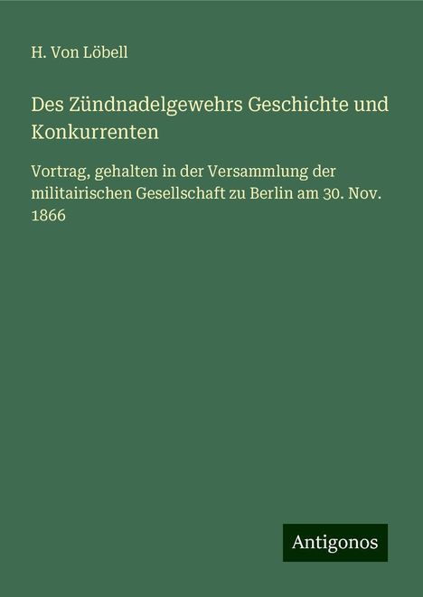 H. von Löbell: Des Zündnadelgewehrs Geschichte und Konkurrenten, Buch