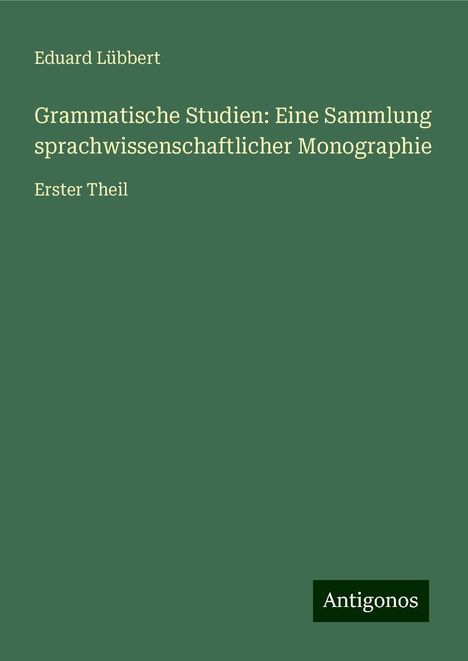 Eduard Lübbert: Grammatische Studien: Eine Sammlung sprachwissenschaftlicher Monographie, Buch