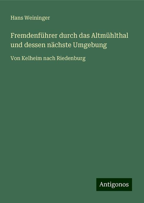 Hans Weininger: Fremdenführer durch das Altmühlthal und dessen nächste Umgebung, Buch