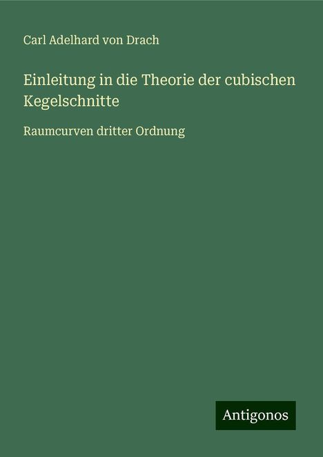 Carl Adelhard Von Drach: Einleitung in die Theorie der cubischen Kegelschnitte, Buch